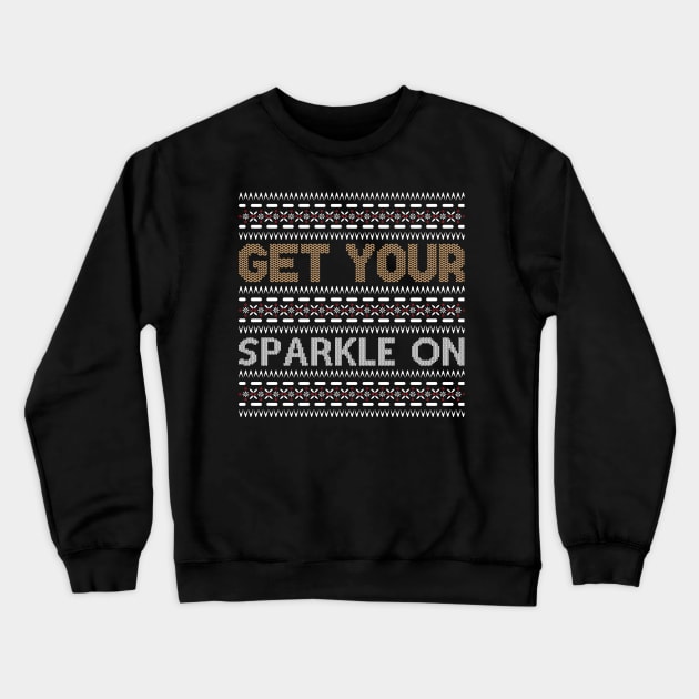 Get Your Sparkle On ugly christmas sweater Crewneck Sweatshirt by MZeeDesigns